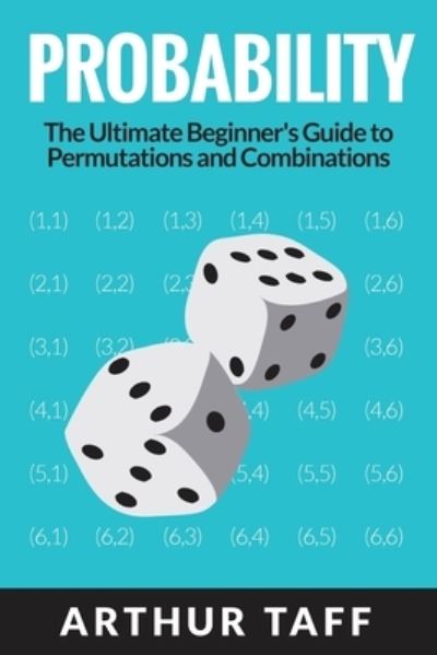 Probability: The Ultimate Beginner's Guide to Permutations & Combinations - Arthur Taff - Livros - Venture Ink - 9781925997606 - 23 de julho de 2019