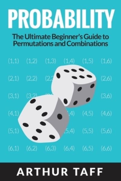 Arthur Taff · Probability: The Ultimate Beginner's Guide to Permutations & Combinations (Paperback Book) (2019)