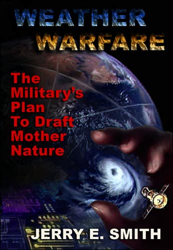 Cover for Jerry E. Smith · Weather Warfare: The Military's Plan to Draft Mother Nature (Paperback Book) [First Printing edition] (2006)