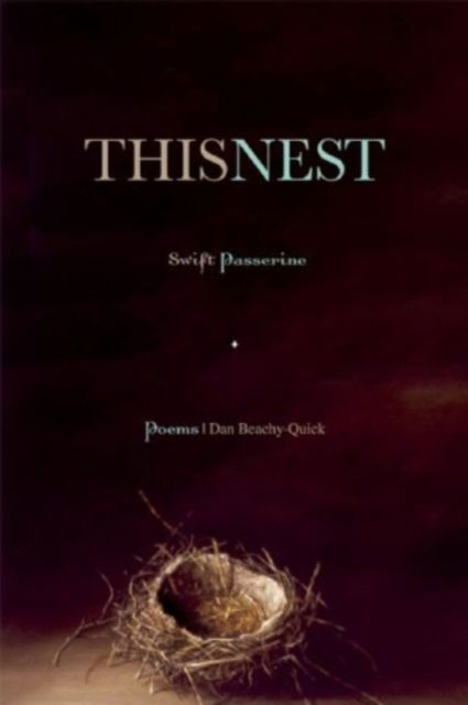 Cover for Dan Beachy-Quick · This Nest, Swift Passerine (Paperback Book) (2025)