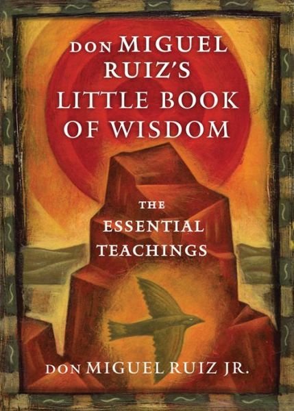 Cover for Ruiz Jr., don Miguel (don Miguel Ruiz Jr.) · Don Miguel Ruiz's Little Book of Wisdom: The Essential Teachings (Pocketbok) (2017)