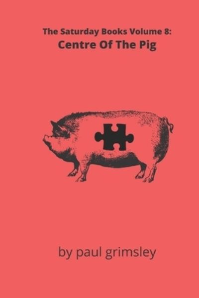 Cover for Paul Grimsley · Centre Of The Pig (Paperback Book) (2020)