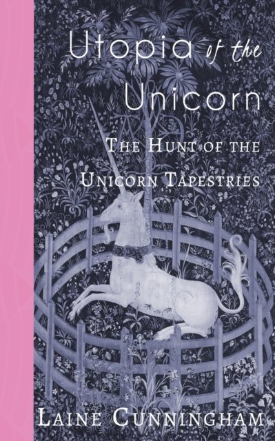Cover for Laine Cunningham · Utopia of the Unicorn : The Hunt of the Unicorn Tapestries (Paperback Bog) (2018)