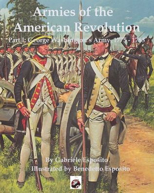 Armies of the American Revolution: Part I - George Washington's Armies 1775 - 1783 - Gabriele Esposito - Książki - Winged Hussar Publishing - 9781950423606 - 27 lipca 2021