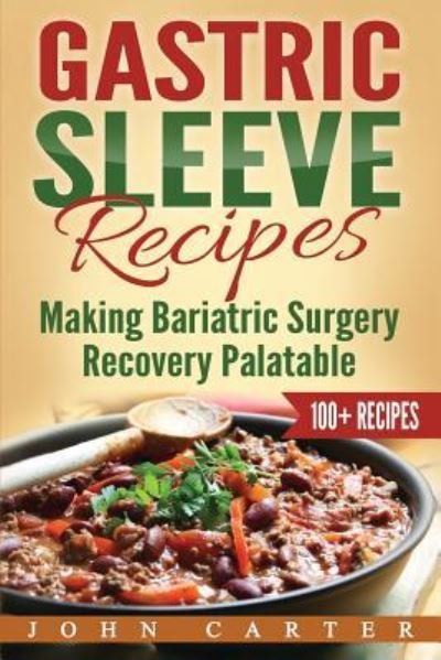 Cover for John Carter · Gastric Sleeve Recipes: Making Bariatric Surgery Recovery Palatable - Gastric Sleeve (Paperback Bog) (2019)