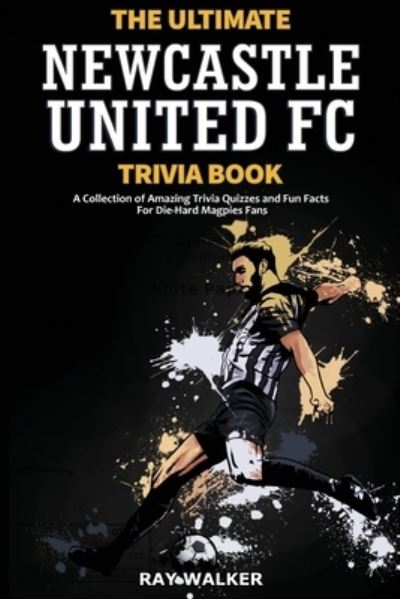 Cover for Ray Walker · Ultimate Newcastle United Trivia Book (Book) (2021)