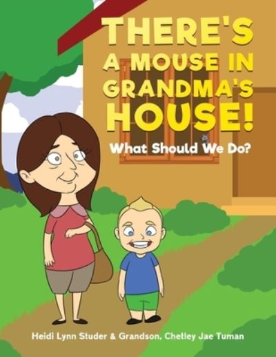 Cover for Heidi Lynn Studer · There's A Mouse In Grandma's House!: What Should We Do? (Paperback Book) (2021)