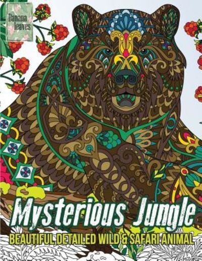 Cover for Banana Leaves · Mysterious Jungle, Beautiful detailed WILD &amp; SAFARI ANIMAL (Pocketbok) (2017)