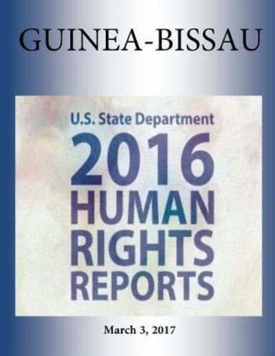 Cover for U S State Department · GUINEA-BISSAU 2016 HUMAN RIGHTS Report (Paperback Book) (2017)