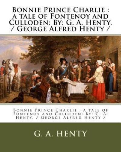 Bonnie Prince Charlie - G a Henty - Książki - Createspace Independent Publishing Platf - 9781979527606 - 7 listopada 2017