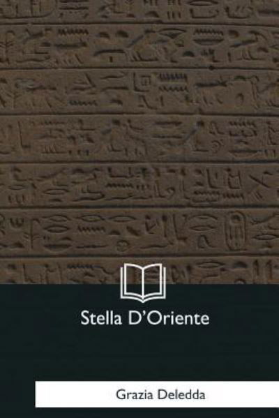 Stella D'Oriente - Grazia Deledda - Books - Createspace Independent Publishing Platf - 9781979840606 - December 8, 2017