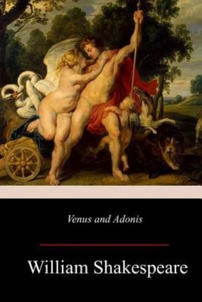 Venus and Adonis - William Shakespeare - Books - Createspace Independent Publishing Platf - 9781981423606 - December 10, 2017