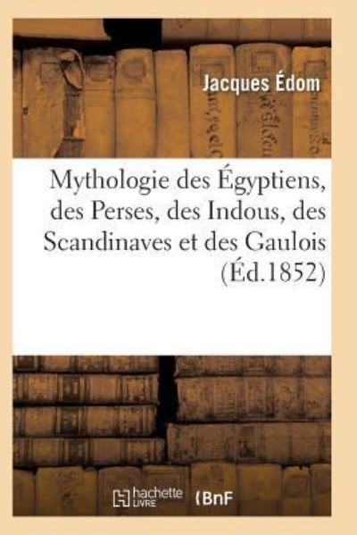 Cover for Edom-J · Mythologie Elementaire Contenant Un Precis de la Mythologie Des Egyptiens 2e Edition (Paperback Book) (2017)