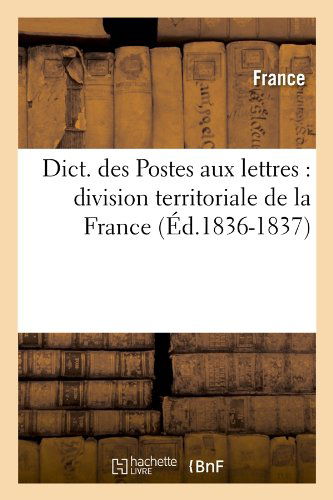 Sans Auteur · Dict. Des Postes Aux Lettres: Division Territoriale de la France (Ed.1836-1837) - Sciences Sociales (Paperback Book) [French edition] (2012)