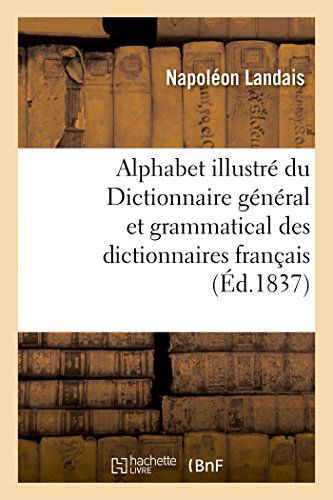 Cover for Landais-n · Alphabet Illustré Du Dictionnaire Général et Grammatical Des Dictionnaires Français (Paperback Book) [French edition] (2014)