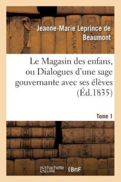 Cover for Jeanne-Marie Leprince de Beaumont · Le Magasin Des Enfans, Ou Dialogues d'Une Sage Gouvernante Avec Ses Eleves Tome 1 (Pocketbok) (2016)