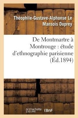 Cover for Le Mansois Duprey-T-G-A · De Montmartre a Montrouge: Etude D'ethnographie Parisienne (Paperback Bog) (2017)