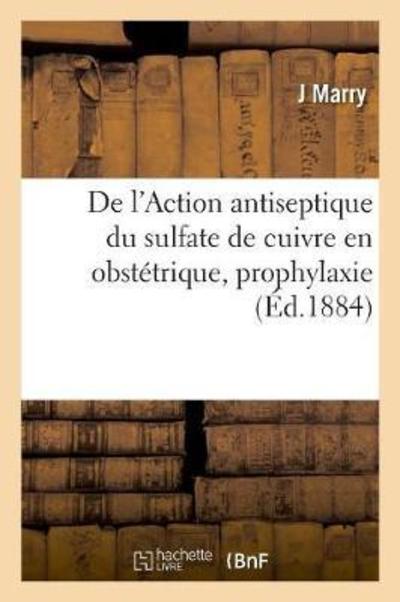 Cover for Marry-j · De l'Action antiseptique du sulfate de cuivre en obstétrique, prophylaxie (Paperback Book) (2018)