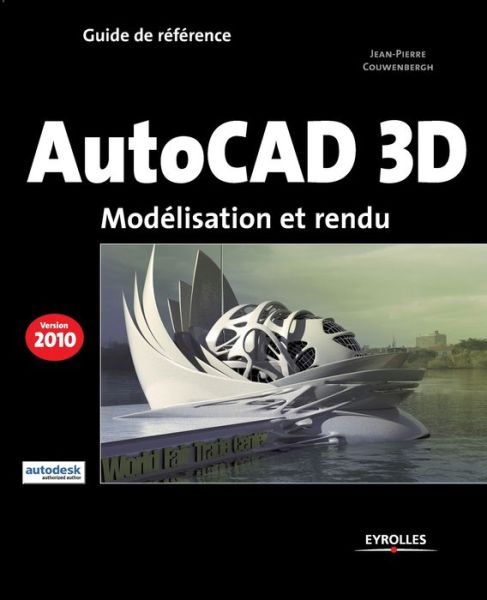 Autocad 3D 2010 - Jean-Pierre Couwenbergh - Książki - Eyrolles Group - 9782212124606 - 2009