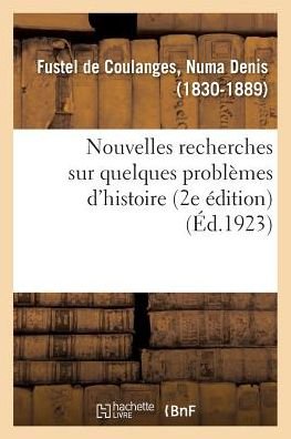 Cover for Numa Denis Fustel De Coulanges · Nouvelles Recherches Sur Quelques Problemes d'Histoire (2e Edition) (Taschenbuch) (2018)