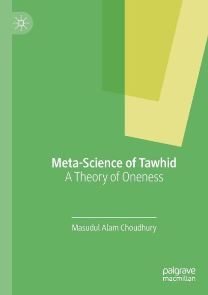 Cover for Masudul Alam Choudhury · Meta-Science of Tawhid: A Theory of Oneness (Paperback Book) [1st ed. 2019 edition] (2020)