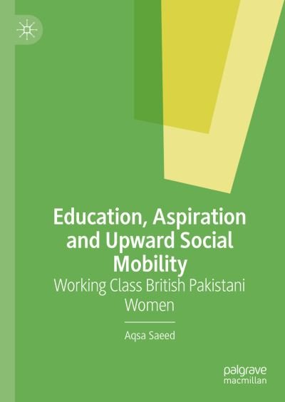 Cover for Aqsa Saeed · Education, Aspiration and Upward Social Mobility: Working Class British Women (Hardcover bog) [1st ed. 2022 edition] (2022)