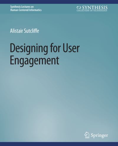 Cover for Alistair Sutcliffe · Designing for User Engagement: Aesthetic and Attractive User Interfaces - Synthesis Lectures on Human-Centered Informatics (Paperback Book) (2009)