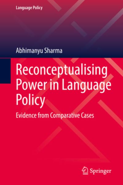 Cover for Abhimanyu Sharma · Reconceptualising Power in Language Policy: Evidence from Comparative Cases - Language Policy (Hardcover Book) [1st ed. 2022 edition] (2022)