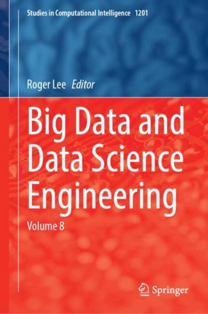 Big Data and Data Science Engineering: Volume 8 - Studies in Computational Intelligence - - Bøger - Springer International Publishing AG - 9783031870606 - 24. maj 2025