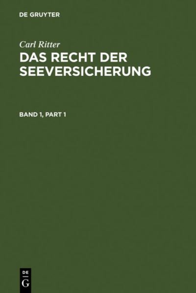 Cover for Carl Ritter · Carl Ritter: Das Recht Der Seeversicherung. Band 1 (Hardcover Book) [2nd 2. Aufl. Reprint 2011 edition] (1967)