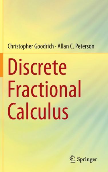 Cover for Christopher Goodrich · Discrete Fractional Calculus (Hardcover Book) [1st ed. 2015 edition] (2016)