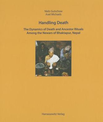 Cover for Axel Michaels · Handling Death: the Dynamics of Death Rituals and Ancestor Rituals Among the Newars of Bhaktapur, Nepal (Ethno-indology) (Hardcover Book) (2005)