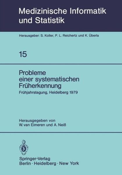 Cover for W Van Eimeren · Probleme Einer Systematischen Fruherkennung: 6. Fruhjahrstagung, Heidelberg, 1979. Fachbereich Planung Und Auswertung Der Deutschen Gesellschaft Fur Medizinische Dokumentation, Informatik Und Statistik E.v. - Gmds - - Medizinische Informatik, Biometrie Un (Taschenbuch) (1979)