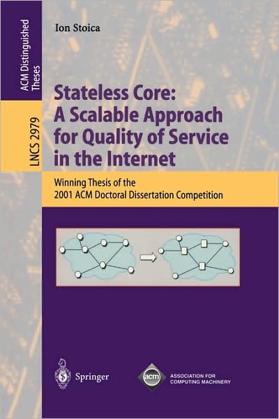 Cover for Ion Stoica · Stateless Core - a Scalable Approach for Quality of Service in the Internet: Winning Thesis of the 2001 Acm Doctoral Dissertation Competition - Lecture Notes in Computer Science (Taschenbuch) (2004)