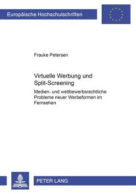 Cover for Petersen Frauke Petersen · Virtuelle Werbung und Split-Screening: Medien- und wettbewerbsrechtliche Probleme neuer Werbeformen im Fernsehen (Pocketbok) (2002)