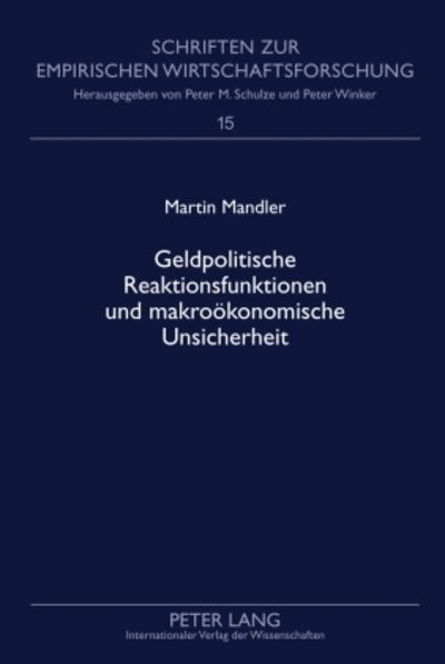 Cover for Martin Mandler · Geldpolitische Reaktionsfunktionen Und Makrooekonomische Unsicherheit - Schriften Zur Empirischen Wirtschaftsforschung (Hardcover Book) [German edition] (2009)