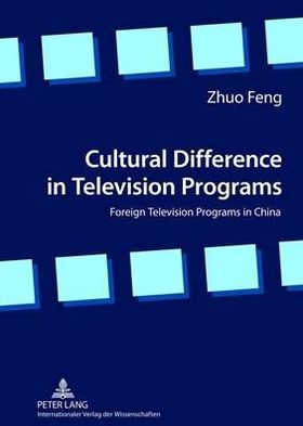 Cover for Zhuo Feng · Cultural Difference in Television Programs: Foreign Television Programs in China (Hardcover Book) [New edition] (2012)