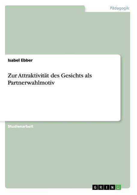 Cover for Isabel Ebber · Zur Attraktivitat des Gesichts als Partnerwahlmotiv (Paperback Book) [German edition] (2007)