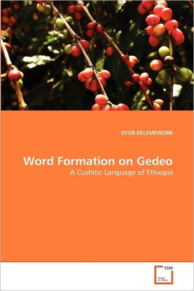 Cover for Eyob Kelemework · Word Formation on Gedeo: a Cushitic Language of Ethiopia (Paperback Bog) (2011)