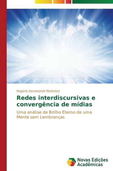 Cover for Rogerio Secomandi Mestriner · Redes Interdiscursivas E Convergência De Mídias: Uma Análise De Brilho Eterno De Uma Mente Sem Lembranças (Paperback Book) [Portuguese edition] (2014)