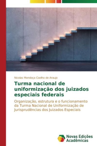 Cover for Nicolas Mendoça Coelho De Araujo · Turma Nacional De Uniformização Dos Juizados Especiais Federais: Organização, Estrutura E O Funcionamento Da Turma Nacional De Uniformização De ... Dos Juizados Especiais (Paperback Book) [Portuguese edition] (2014)