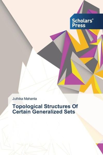 Cover for Juthika Mahanta · Topological Structures of Certain Generalized Sets (Taschenbuch) (2014)