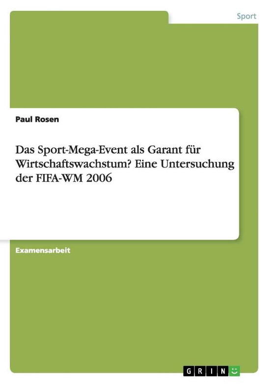 Cover for Paul Rosen · Das Sport-Mega-Event als Garant fur Wirtschaftswachstum? Eine Untersuchung der FIFA-WM 2006 (Paperback Book) [German edition] (2008)