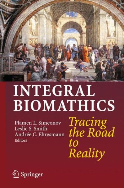 Cover for Plamen L Simeonov · Integral Biomathics: Tracing the Road to Reality (Paperback Book) (2014)