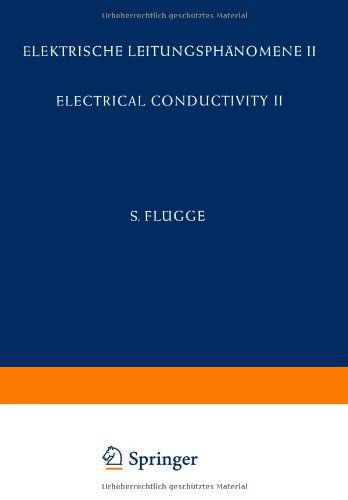 Electrical Conductivity II / Elektrische Leitungsphanomene II - Handbuch der Physik /  Encyclopedia of Physics / Elektrisches und Magnetisches Verhalten der Materie / Electric and Magnetic Behavior of Matter - Otfried Madelung - Books - Springer-Verlag Berlin and Heidelberg Gm - 9783642458606 - March 9, 2012