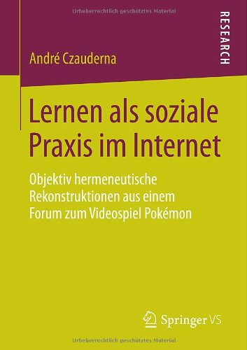 Cover for Andre Czauderna · Lernen ALS Soziale Praxis Im Internet: Objektiv Hermeneutische Rekonstruktionen Aus Einem Forum Zum Videospiel Pokemon (Paperback Book) [2014 edition] (2014)