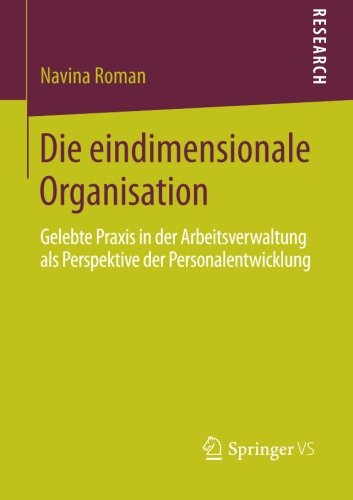 Cover for Navina Roman · Die Eindimensionale Organisation: Gelebte Praxis in Der Arbeitsverwaltung ALS Perspektive Der Personalentwicklung (Paperback Book) [2014 edition] (2014)