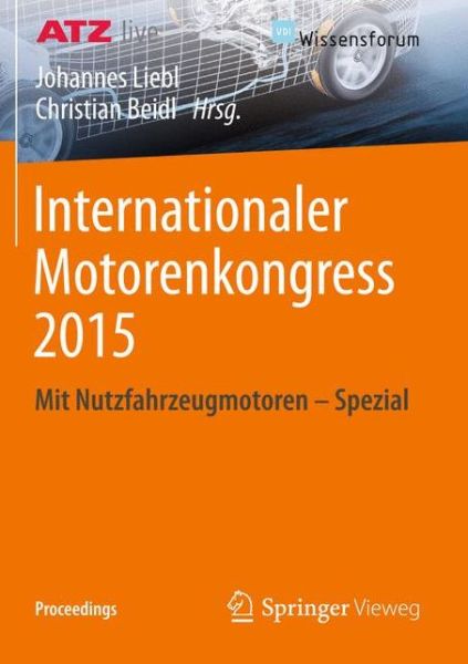 Internationaler Motorenkongress 2015: Mit Nutzfahrzeugmotoren - Spezial - Proceedings - Johannes Liebl - Books - Springer Vieweg - 9783658088606 - April 7, 2015