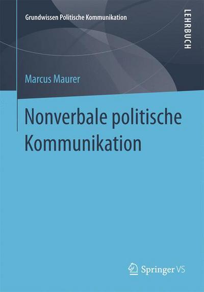Cover for Marcus Maurer · Nonverbale Politische Kommunikation - Grundwissen Politische Kommunikation (Paperback Book) [1. Aufl. 2016 edition] (2016)