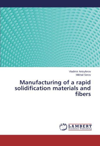 Manufacturing of a Rapid Solidification Materials and Fibers - Mikhail Serov - Livros - LAP LAMBERT Academic Publishing - 9783659234606 - 17 de março de 2014